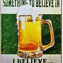 Everyone Needs Something to Believe in, I Believe I'll Have Another Beer Sign - Perfect Sign for Your Home, Bar, Man Cave, Garage Retro Vintage Funny Beer Tin Sign Booze Signs Size: 8x12 Inches (11)