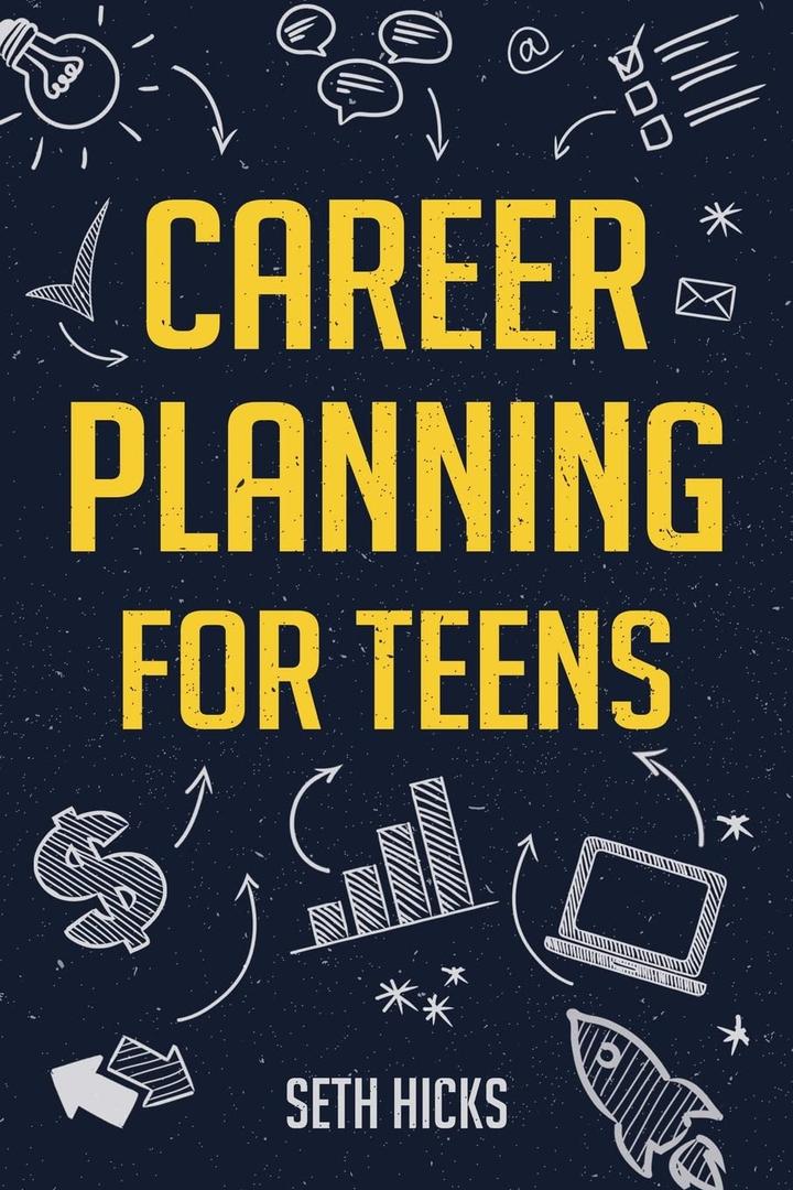 Career Planning for Teens: Discover The Proven Path to Finding a Successful Career That's Right for You! Paperback