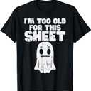 Halloween Im Too Old for This Sheet Ghost Costume Men Women T-Shirt, Black, 2Xl