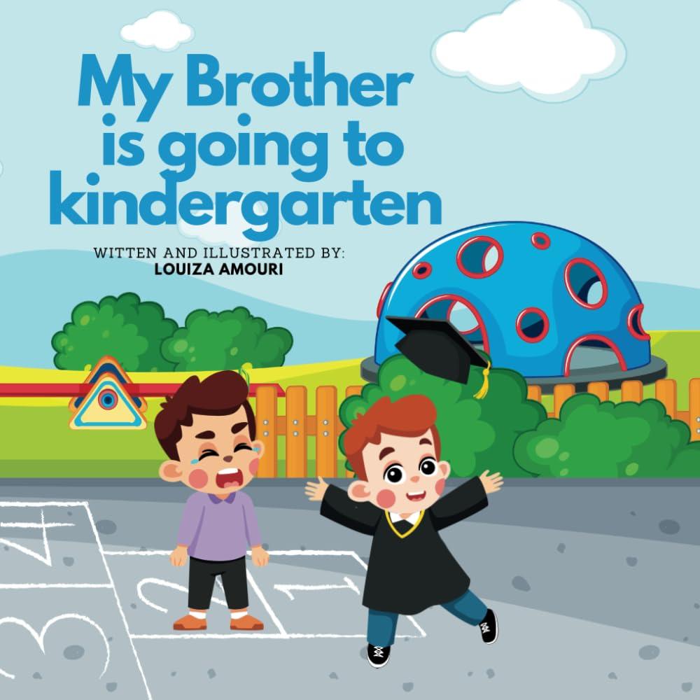 My Brother Is Going to Kindergarten: A Story about Managing Social Emotional Development, and Attachment Issues with Fun Interactive Worksheets, Paperback