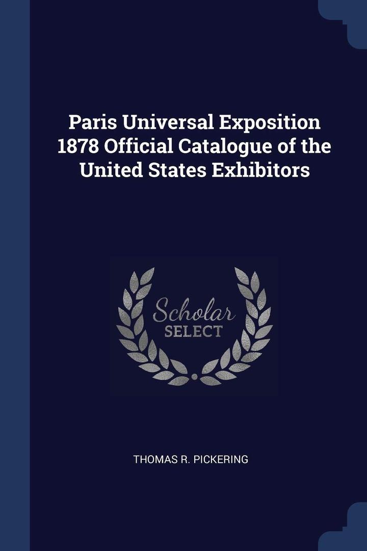Paris Universal Exposition 1878 Official Catalogue of the United States Exhibitors