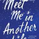 Meet Me in Another Life: A Novel