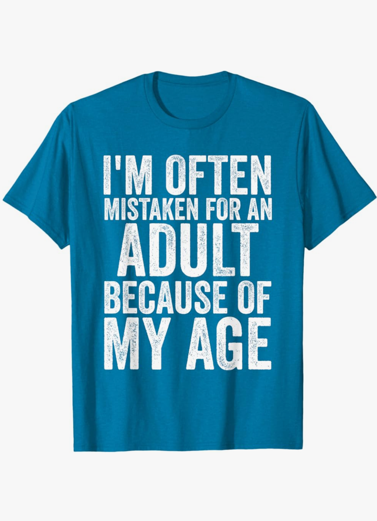 I'm Often Mistaken for an Adult Because of My Age Funny T-Shirt, Size: M