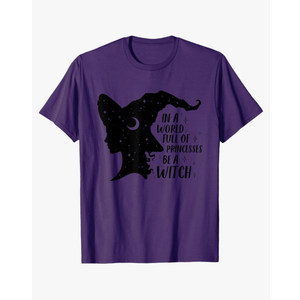 In a World Full of Princesses Be A Witch Halloween Wiccan T-Shirt, Small