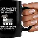 Silence is Golden Unless You Have A Schnauzer Dog Mom Dad Pet Lover Animal Lover Coffee Ceramic Mug (Black, 11 oz)
