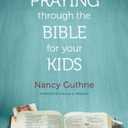The One Year Praying Through the Bible for Your Kids - Nancy Guthrie