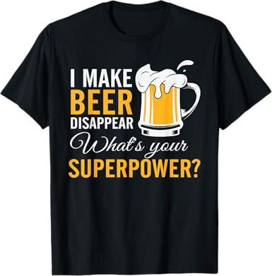 Funny Mens I Make Beer Disappear What's Your Superpower T-Shirt XL