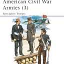 American Civil War Armies (3) : Specialist Troops (Men at Arms Series, 179)