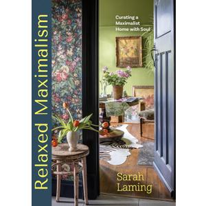 Relaxed Maximalism: Curating a Maximalist Home with Soul (Design Styles for your Home, Interior Design Book)