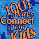 1001 Ways to Connect with Your Kids
