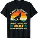 Always Be Yourself Unless You Can Be A Wolf - Wolf Lover T-Shirt, M