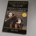 Gladiatrix: The True Story of History's Unknown Woman Warrior, Paperback