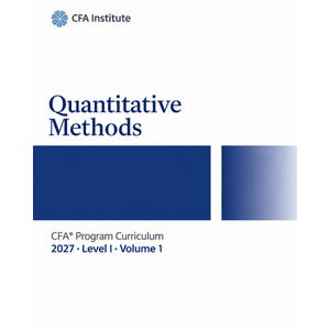2027 CFA Program Curriculum Level I, Volume 1: Quantitative Methods