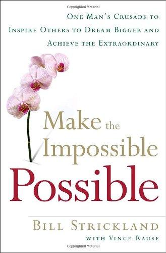 Make the Impossible Possible: One Man's Crusade to Inspire Others to Dream Bigger and Achieve the Extraordinary