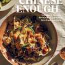 Chinese Enough: Homestyle Recipes for Noodles, Dumplings, StirFries, and More Hardcover