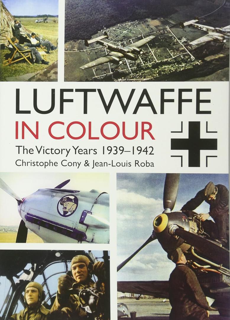 Luftwaffe in Colour: The Victory Years: 19391942