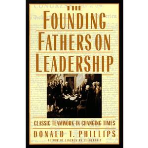 The Founding Fathers on Leadership: Classic Teamwork in Changing Times