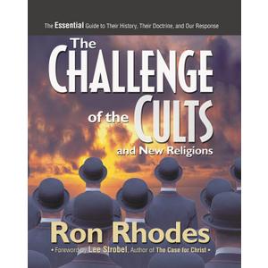 The Challenge of the Cults and New Religions: The Essential Guide to Their History, Their Doctrine, and Our Response