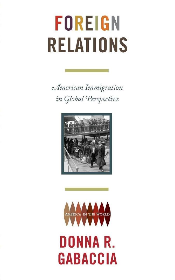 Foreign Relations: American Immigration in Global Perspective (America in the World) by Donna R. Gabaccia (Author)