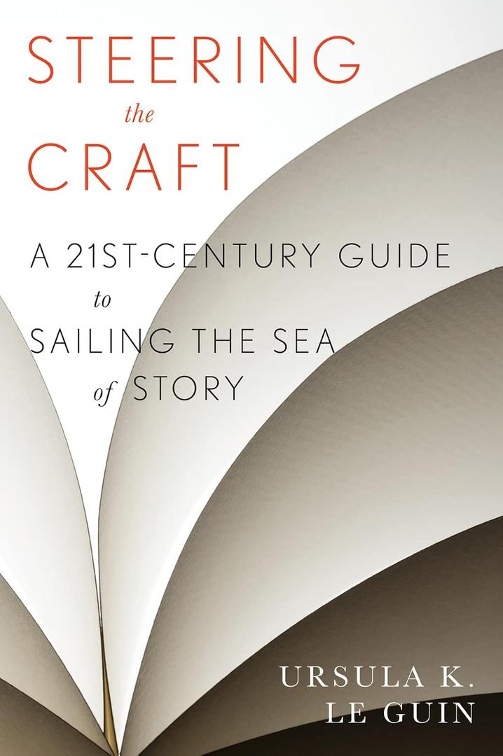 Steering The Craft: A Twenty-First-Century Guide to Sailing the Sea of Story - Paperback