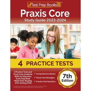 Praxis Core Study Guide 2023-2024: 4 Practice Tests and Praxis Core Academic Skills for Educators Exam Prep Book (Math 5733, Reading 5713, Writing 5723): [7th Edition] - Paperback
