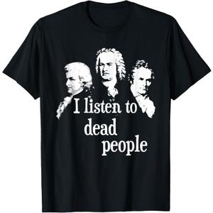 I Listen to Dead People - Classical Music Composer Teacher T-Shirt Small