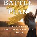 The Battle Plan: Experiencing Joy Through the Trial
