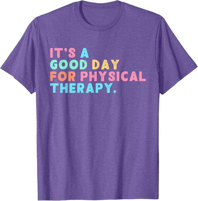 A Good Day for Physical Therapy PT PTA Physical Therapist T-Shirt XS
