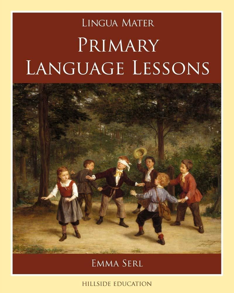 Primary Language Lessons (Lingua Mater) Paperback – August 17, 2012
by Emma Serl (Author), Margot Davidson (Editor)