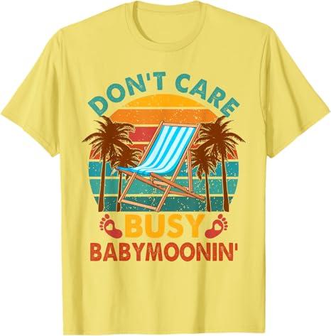 Pregnancy Vacation Babymoon Don't Care Busy Babymoonin' T-Shirt, Small