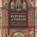 Republic of Indians: Empires of Indigenous Law in the Early American South (Early American Studies)