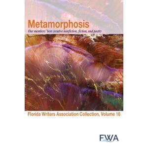 Metamorphosis: Florida Writers Association Collection, Volume 16