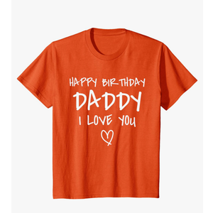 Happy Birthday Daddy I Love You Father Birthday T-Shirt, Medium