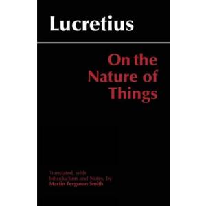 On the Nature of Things, Translated by Martin Ferguson Smith (Hackett Classics Series)