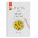 Life Matters So Let's Eat Like It The Family Cookbook: 62 Mouthwatering Naturalite Recipes
