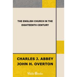 The English Church in the Eighteenth Century, by Charles J. Abbey (Author), John Henry Overton (Author)