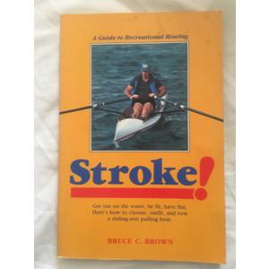Stroke!: A Guide to Recreational Rowing