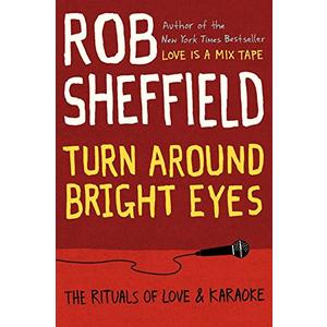 Turn Around Bright Eyes: The Rituals of Love and Karaoke