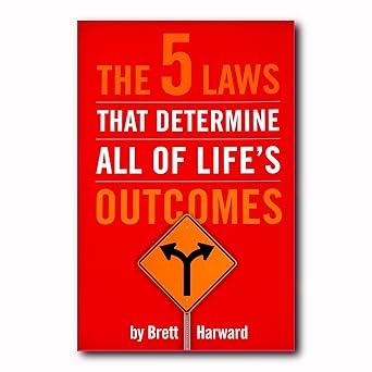 Brett Harward 
The 5 Laws That Determine All of Life's Outcomes
