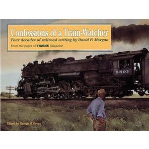 Confessions of a TrainWatcher: Four Decades of Railroad Writing (Hardcover)