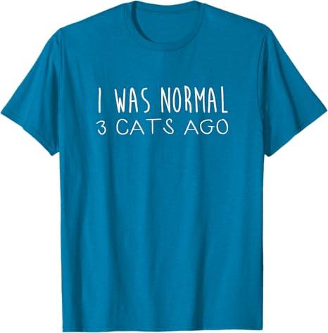 I Was Normal 3 Cats Ago Design Funny Cat Quote T-Shirt, Medium
