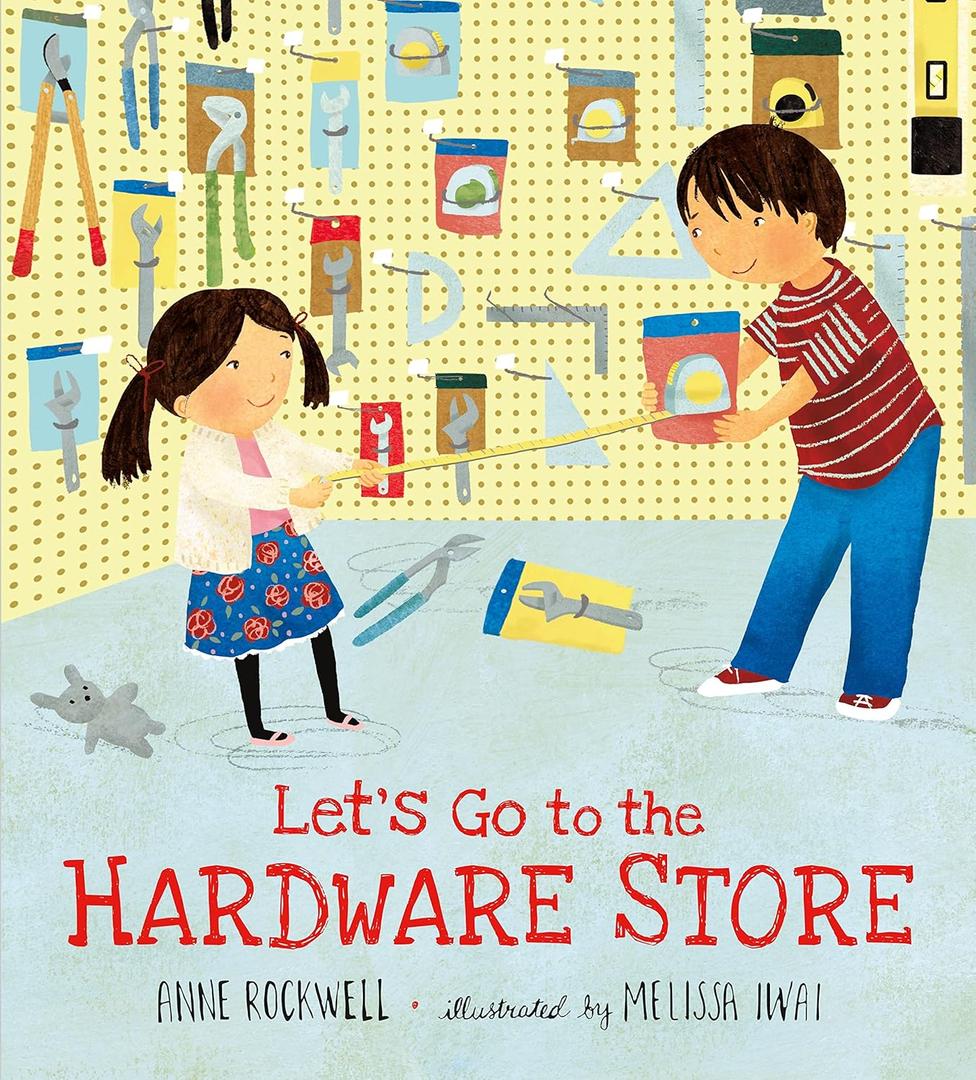 Let's Go to the Hardware Store Hardcover – Picture Book, by Anne Rockwell (Author), Melissa Iwai (Illustrator)