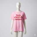 Dude Where's My Couture Sarcastic Funny Saying Women's Pink TShirt, XL