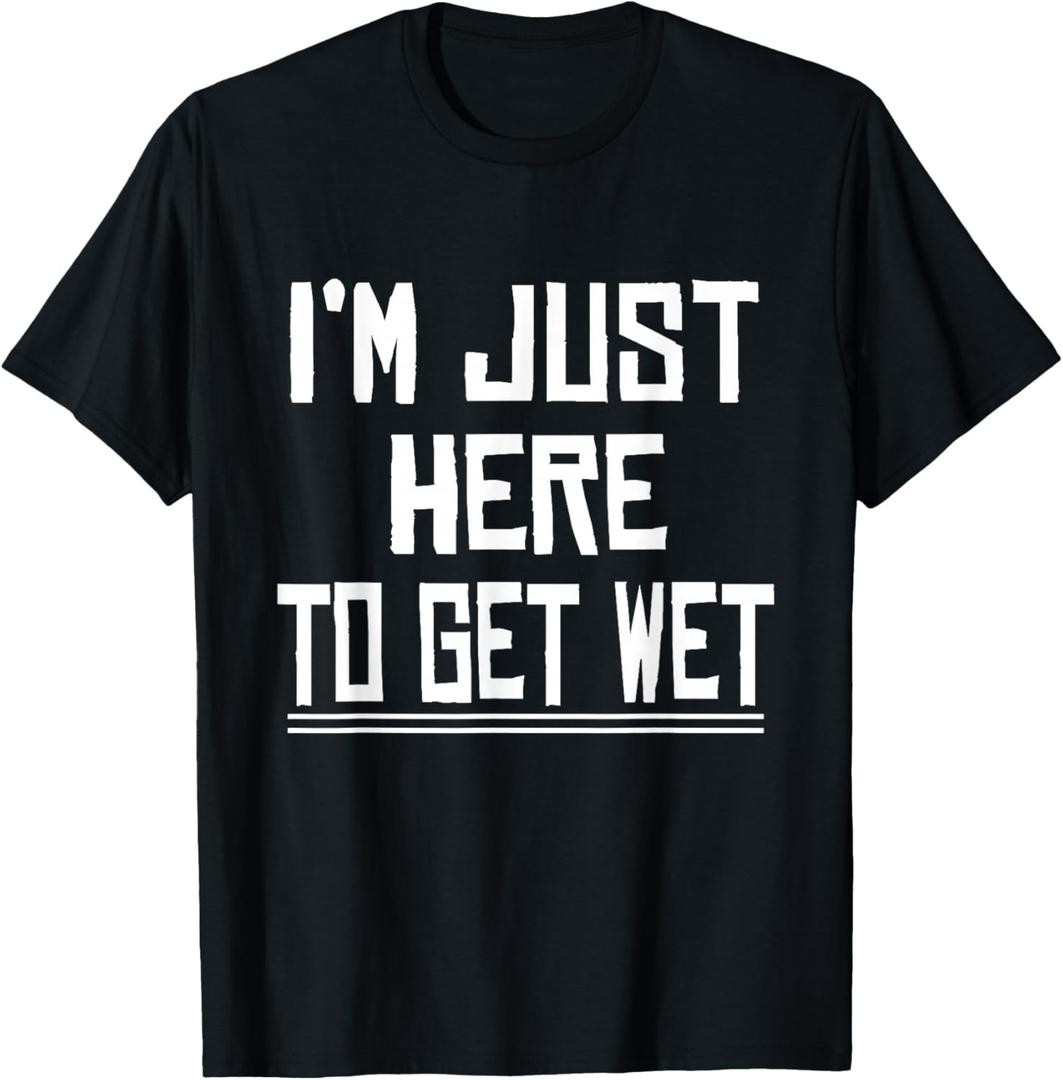 I'm Just Here To Get Wet Canoeing Cute Joke Novelty T-Shirt L