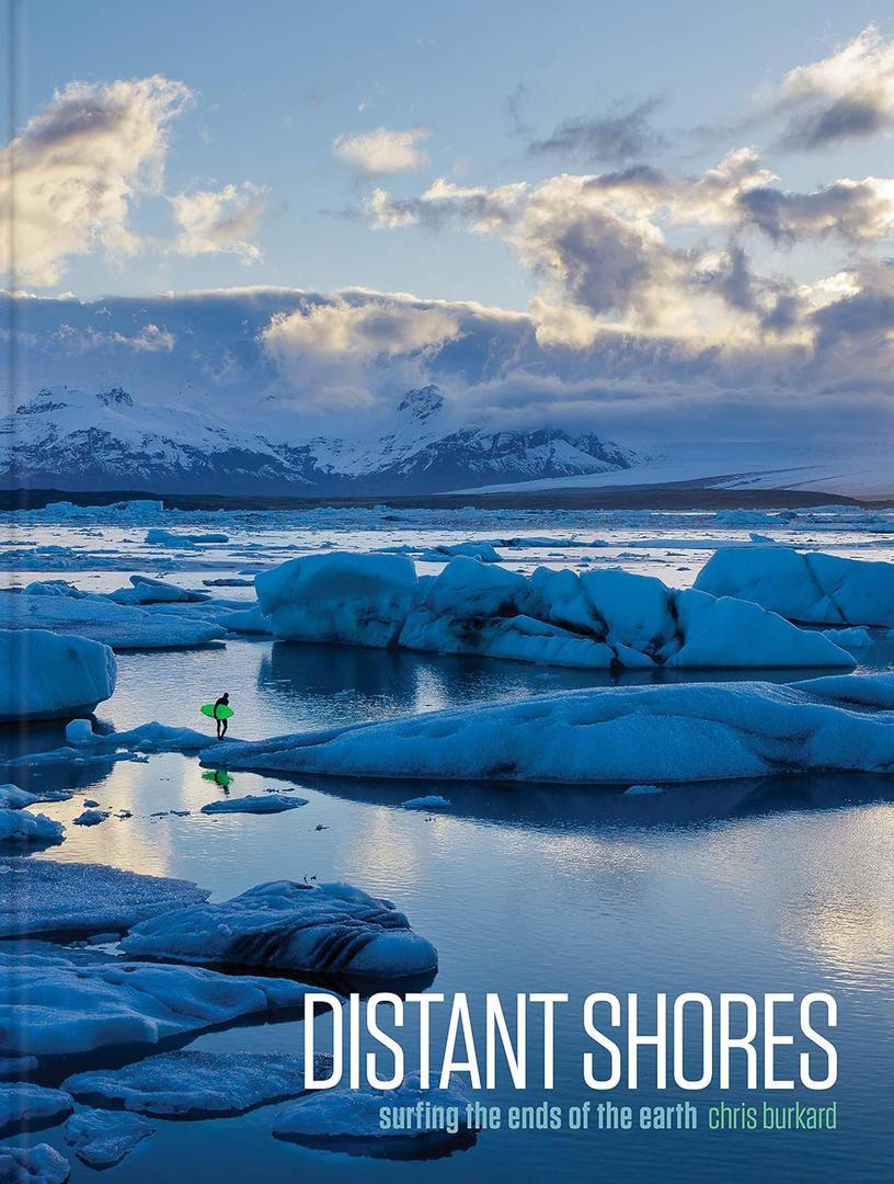 Distant Shores: Surfing the Ends of the Earth Distant Shores: Surfing the Ends of the Earth