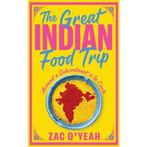 The Great Indian Food Trip: Around a Subcontinent la Carte  by Zac O'Yeah (Author)
