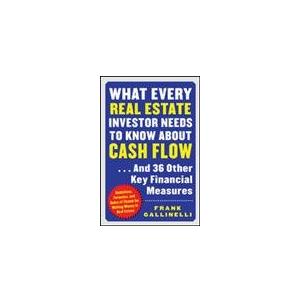 What Every Real Estate Investor Needs to Know about Cash Flow... And 36 Other Key Financial Measures