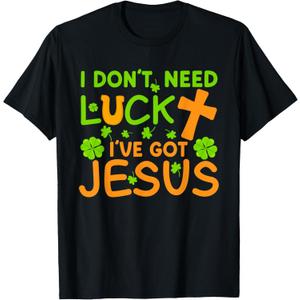 I Don't Need Luck I Have Jesus St Patricks Day Christian T-Shirt, Black, S