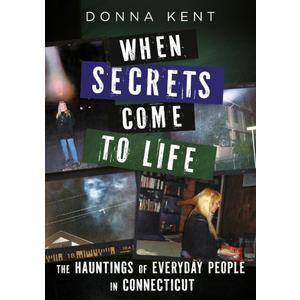 When Secrets Come to Life: The Hauntings of Everyday People in Connecticut (Gothic Americana)