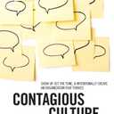 Contagious Culture: Show Up, Set the Tone, and Intentionally Create an Organization that Thrives